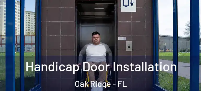  Handicap Door Installation Oak Ridge - FL