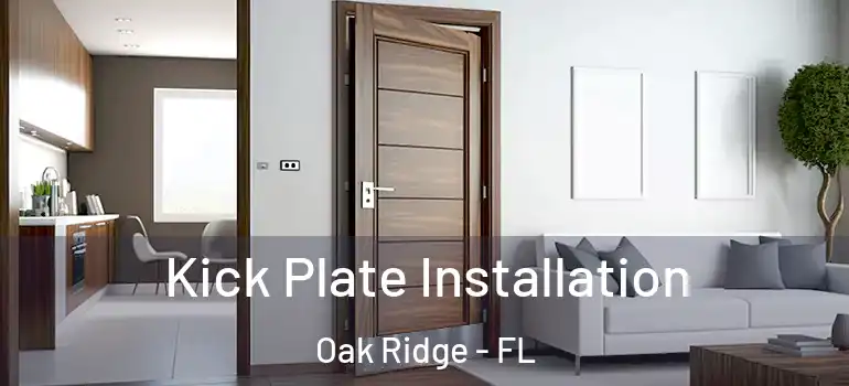  Kick Plate Installation Oak Ridge - FL